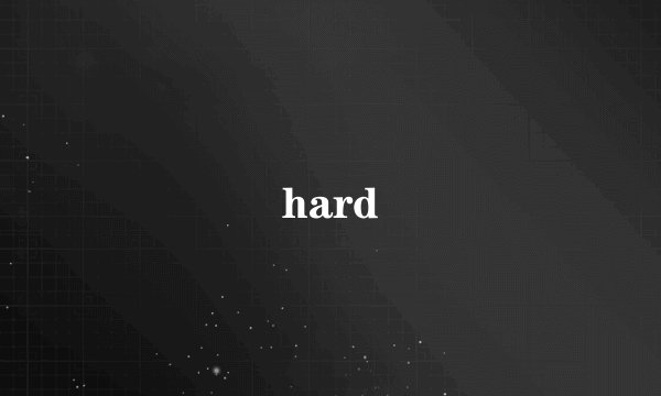hard