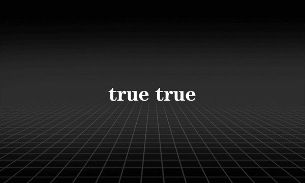 true true