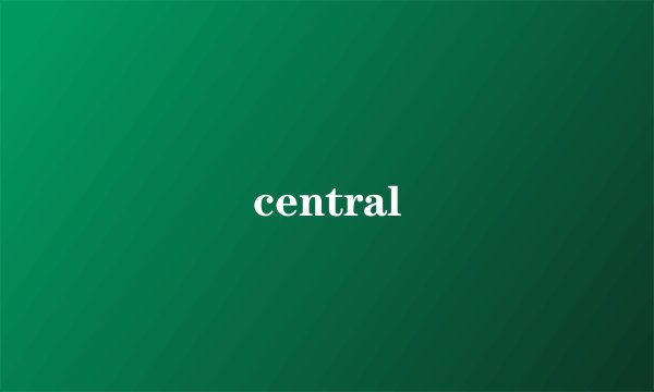 central