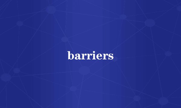 barriers