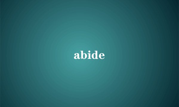 abide