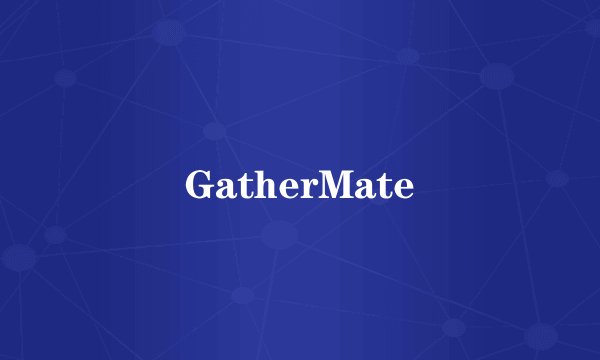 GatherMate