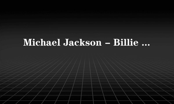 Michael Jackson - Billie Jean