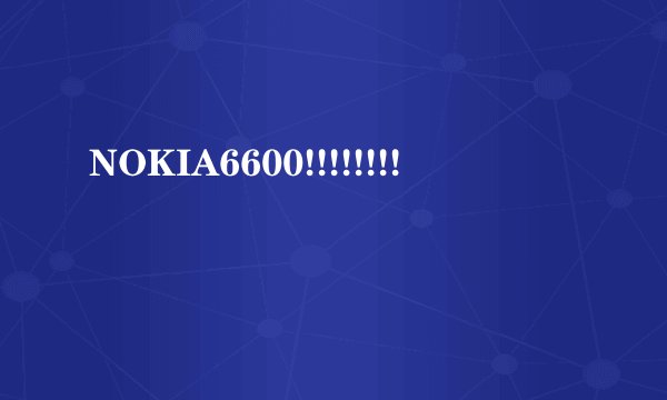 NOKIA6600!!!!!!!!