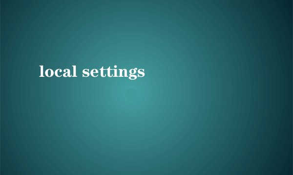 local settings